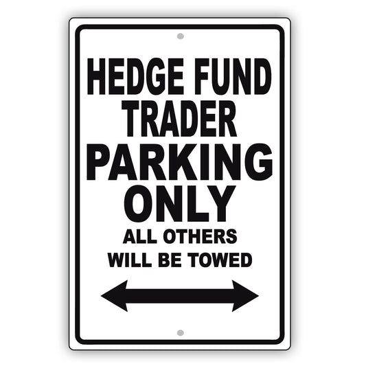 Hedge Fund Trader Parking Only All Others Will Be Towed Aluminum Metal Sign Plate