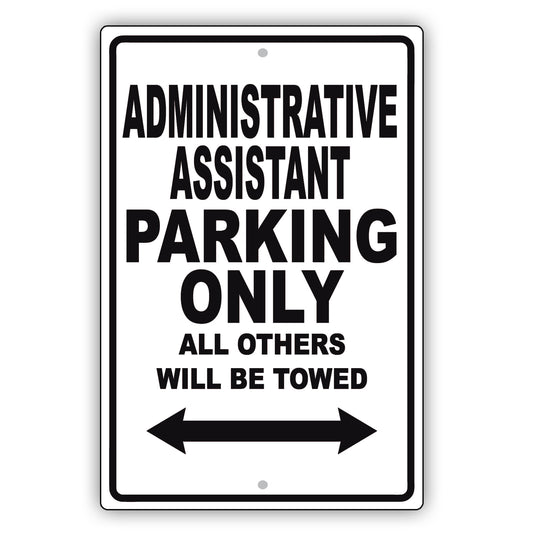 Administrative Assistant Parking Only All Others Will Be Towed Aluminum Metal Sign Plate