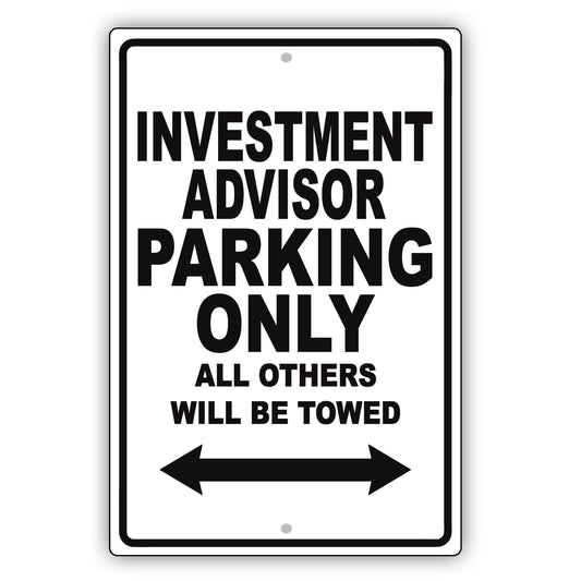 Investment Advisor Parking Only All Others Will Be Towed Aluminum Metal Sign Plate