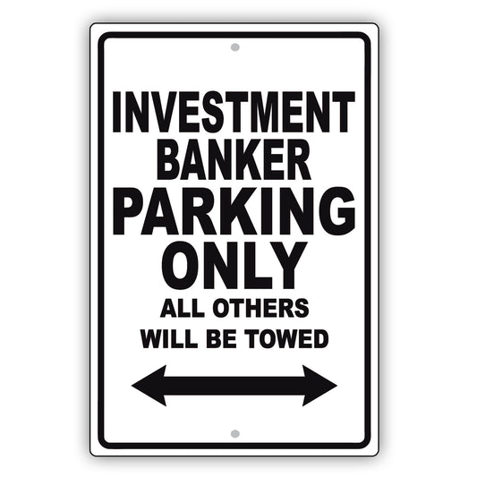 Investment Banker Parking Only All Others Will Be Towed Aluminum Metal Sign Plate
