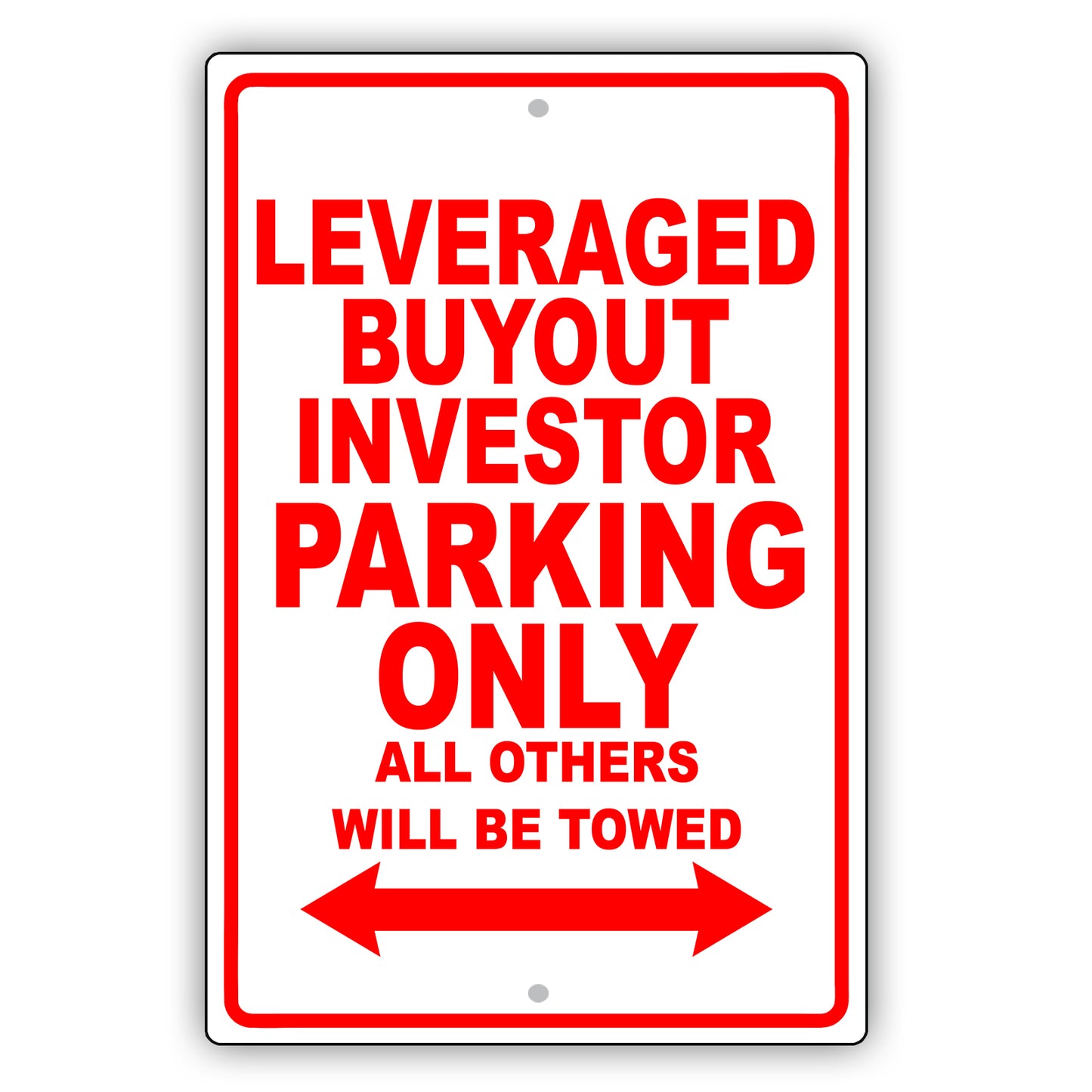 Leveraged Buyout Investor Parking Only All Others Will Be Towed Aluminum Metal Sign Plate