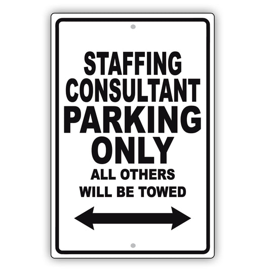 Staffing Consultant Parking Only All Others Will Be Towed Aluminum Metal Sign Plate