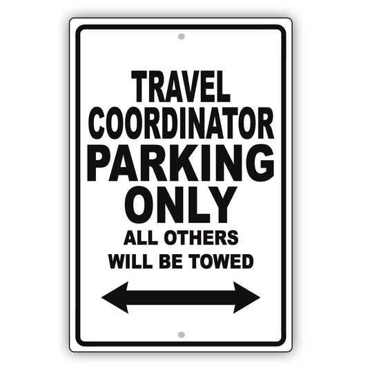 Travel Coordinator Parking Only All Others Will Be Towed Aluminum Metal Sign Plate