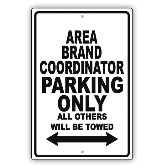 Area Brand Coordinator Parking Only All Others Will Be Towed Aluminum Metal Sign Plate