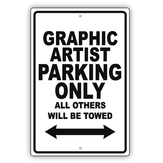 Graphic Artist Parking Only All Others Will Be Towed Aluminum Metal Sign Plate