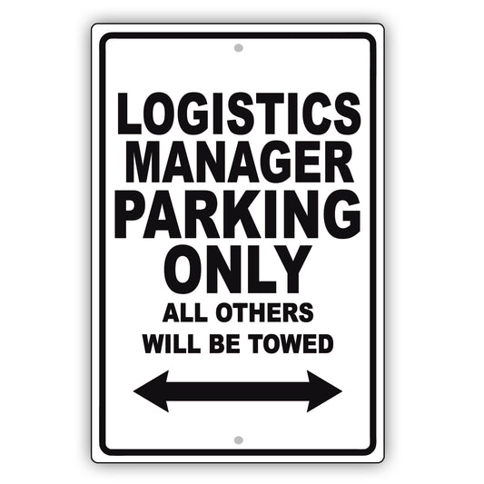 Logistics Manager Parking Only All Others Will Be Towed Aluminum Metal Sign Plate