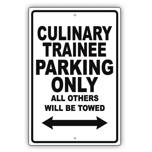 Culinary Trainee Parking Only All Others Will Be Towed Aluminum Metal Sign Plate