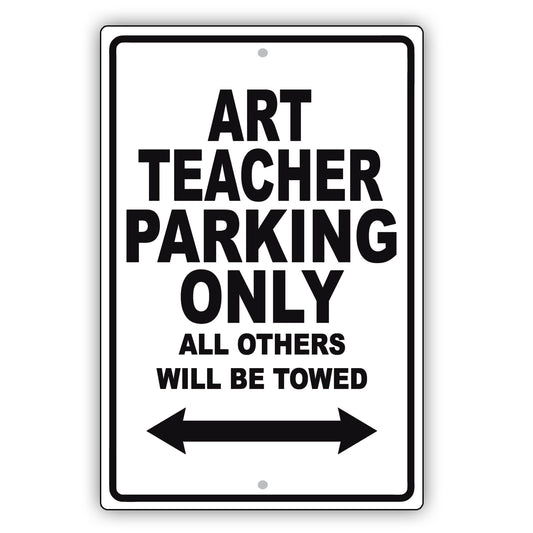 Art Teacher Parking Only All Others Will Be Towed Aluminum Metal Sign Plate