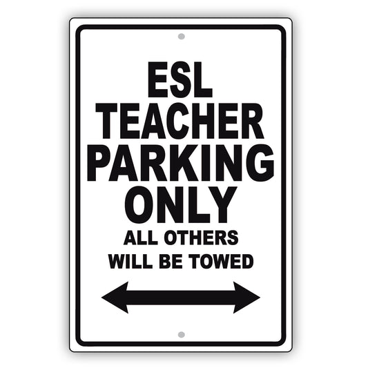Esl Teacher Parking Only All Others Will Be Towed Aluminum Metal Sign Plate