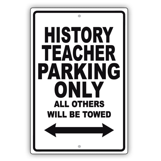History Teacher Parking Only All Others Will Be Towed Aluminum Metal Sign Plate