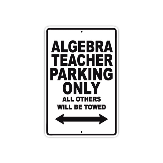 Algebra Teacher Parking Only All Others Will Be Towed Aluminum Metal Sign Plate
