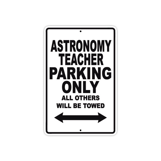Astronomy Teacher Parking Only All Others Will Be Towed Aluminum Metal Sign Plate
