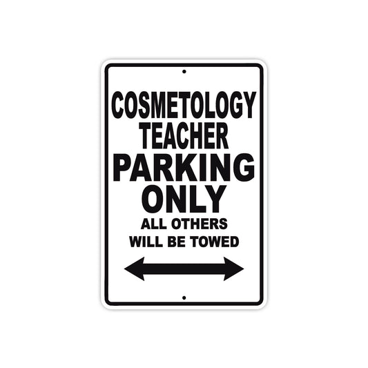 Cosmetology Teacher Parking Only All Others Will Be Towed Aluminum Metal Sign Plate