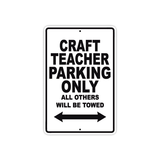 Craft Teacher Parking Only All Others Will Be Towed Aluminum Metal Sign Plate