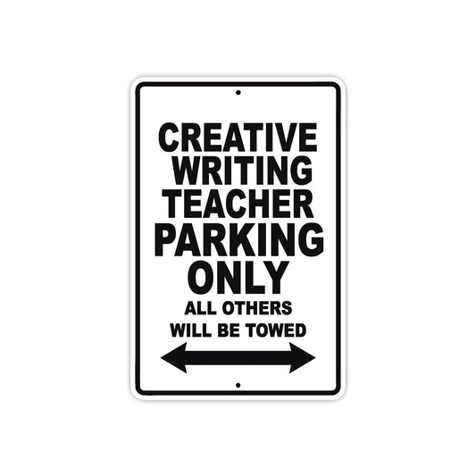Creative Writing Teacher Parking Only All Others Will Be Towed Aluminum Metal Sign Plate