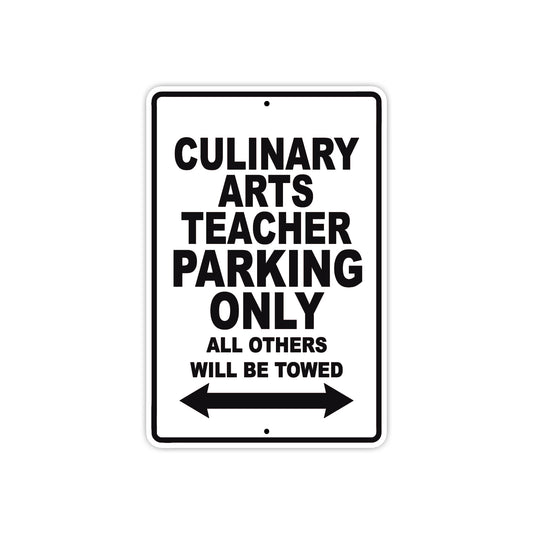 Culinary Arts Teacher Parking Only All Others Will Be Towed Aluminum Metal Sign Plate