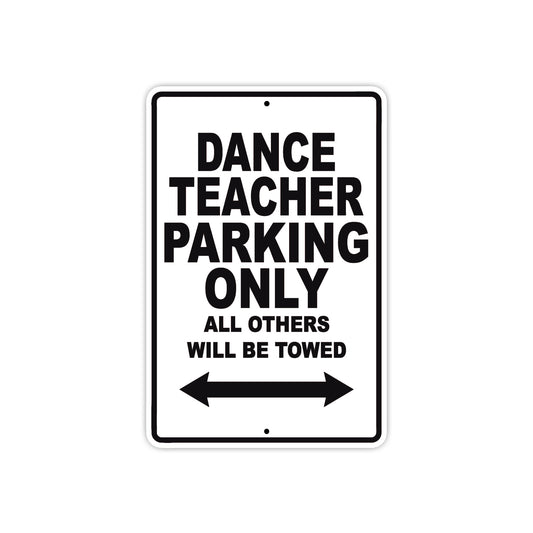 Dance Teacher Parking Only All Others Will Be Towed Aluminum Metal Sign Plate