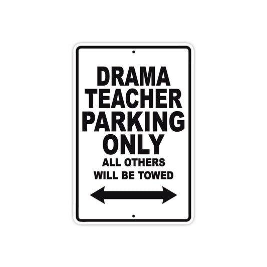 Drama Teacher Parking Only All Others Will Be Towed Aluminum Metal Sign Plate