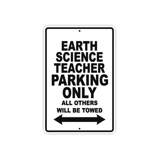 Earth Science Teacher Parking Only All Others Will Be Towed Aluminum Metal Sign Plate