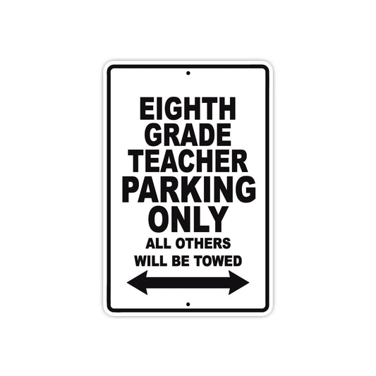 Eighth Grade Teacher Parking Only All Others Will Be Towed Aluminum Metal Sign Plate