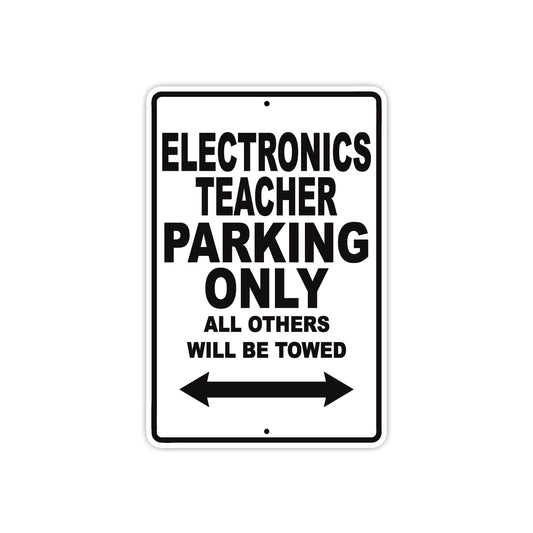 Electronics Teacher Parking Only All Others Will Be Towed Aluminum Metal Sign Plate