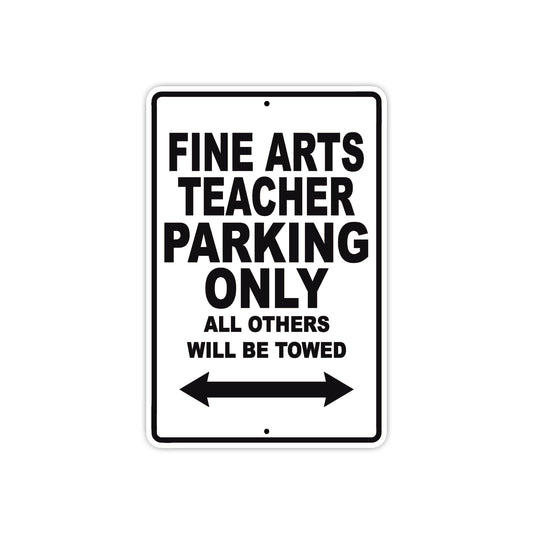 Fine Arts Teacher Parking Only All Others Will Be Towed Aluminum Metal Sign Plate