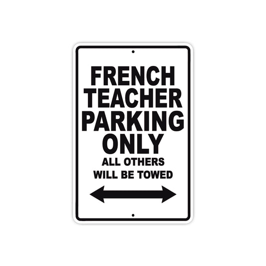 French Teacher Parking Only All Others Will Be Towed Aluminum Metal Sign Plate
