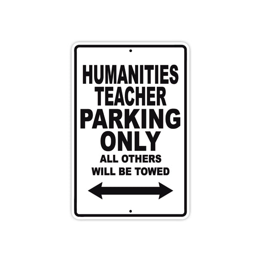 Humanities Teacher Parking Only All Others Will Be Towed Aluminum Metal Sign Plate