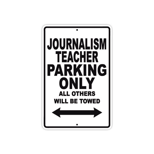 Journalism Teacher Parking Only All Others Will Be Towed Aluminum Metal Sign Plate