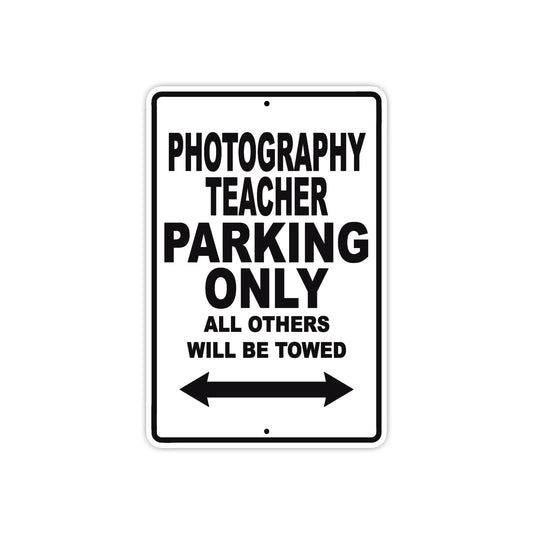 Photography Teacher Parking Only All Others Will Be Towed Aluminum Metal Sign Plate