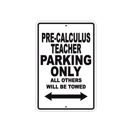 Pre-Calculus Teacher Parking Only All Others Will Be Towed Aluminum Metal Sign Plate