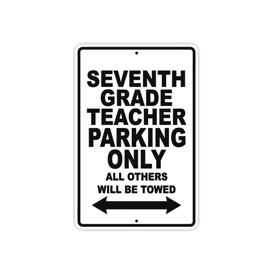 Seventh Grade Teacher Parking Only All Others Will Be Towed Aluminum Metal Sign Plate
