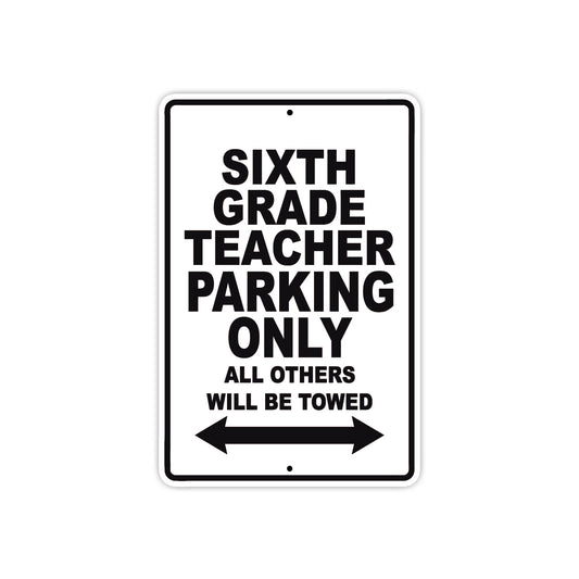 Sixth Grade Teacher Parking Only All Others Will Be Towed Aluminum Metal Sign Plate