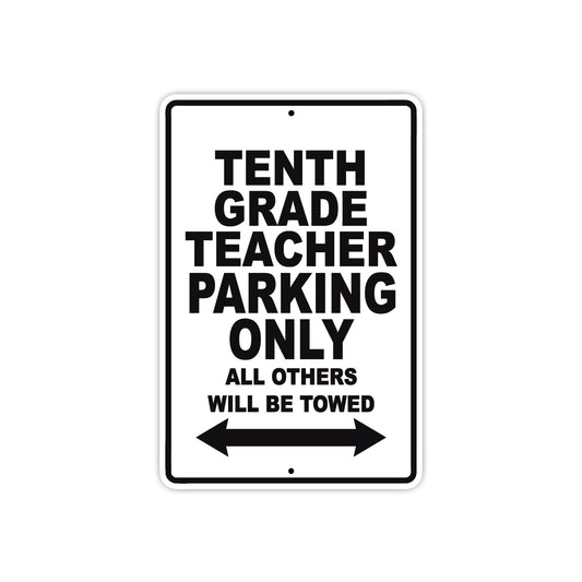 Tenth Grade Teacher Parking Only All Others Will Be Towed Aluminum Metal Sign Plate