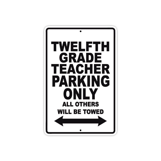 Twelfth Grade Teacher Parking Only All Others Will Be Towed Aluminum Metal Sign Plate