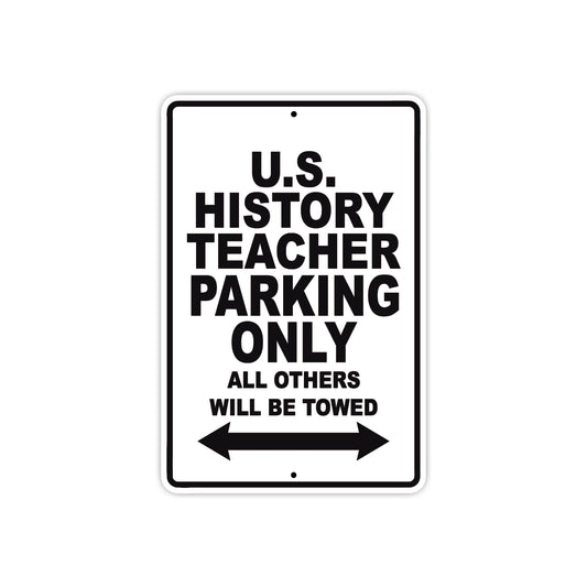U.S History Teacher Parking Only All Others Will Be Towed Aluminum Metal Sign Plate