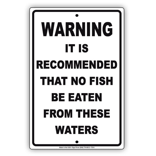 Warning It Is Recommended That No Fish Be Eaten From These Waters Aluminum Metal Sign Plate