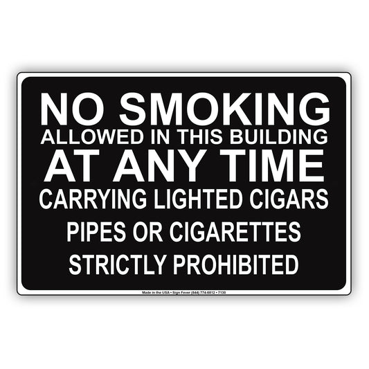 No Smoking Allowed In This Building At Any Time Carrying Lighted Cigars Pipes Or Cigarettes Strictly Prohibited Aluminum Metal Sign Plate