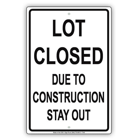 Notice Lot Closed Due To Construction Stay Out Parking Area Aluminum Metal Sign Plate