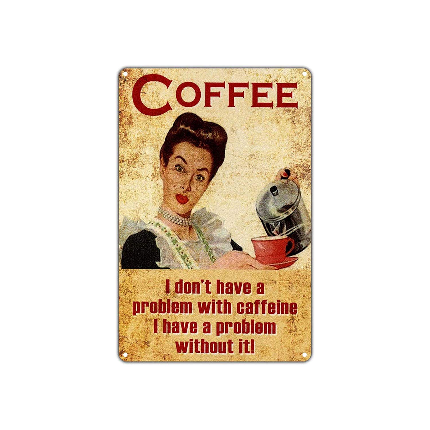 Coffee I Don't Have A Problem With Caffeine I Have A Problem Without It Vintage Art Shop Aluminum