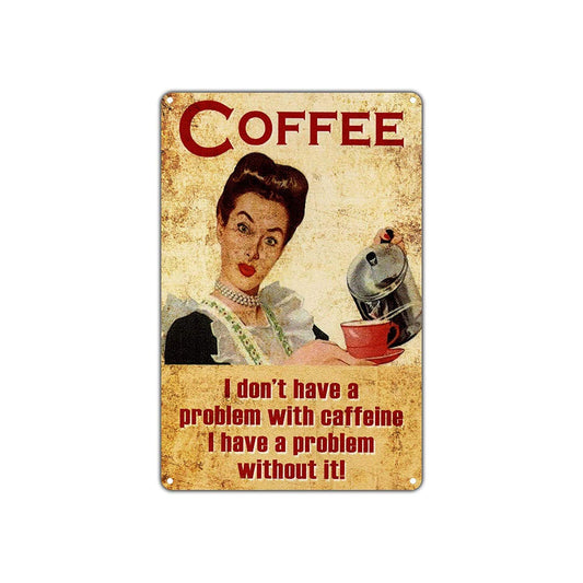 Coffee I Don't Have A Problem With Caffeine I Have A Problem Without It Vintage Art Shop Aluminum