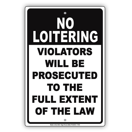 No Loitering Violators Will Be Prosecuted To The Full Extent Of The Law Aluminum Metal Sign Plate