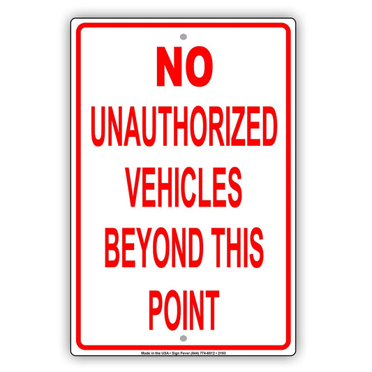 No Unauthorized Vehicles Beyond This Point Restriction Alert Caution Warning Notice Aluminum