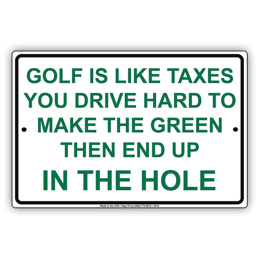 Golf Is Like Taxes You Drive Hard To Make The Green Then End Up In The Hole Hilarious Aluminum