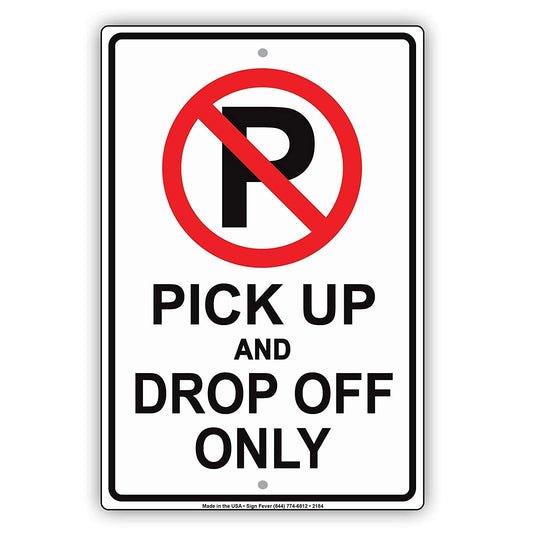 Pick Up And Drop Off Only No Parking With Graphic Alert Caution Warning Notice Aluminum