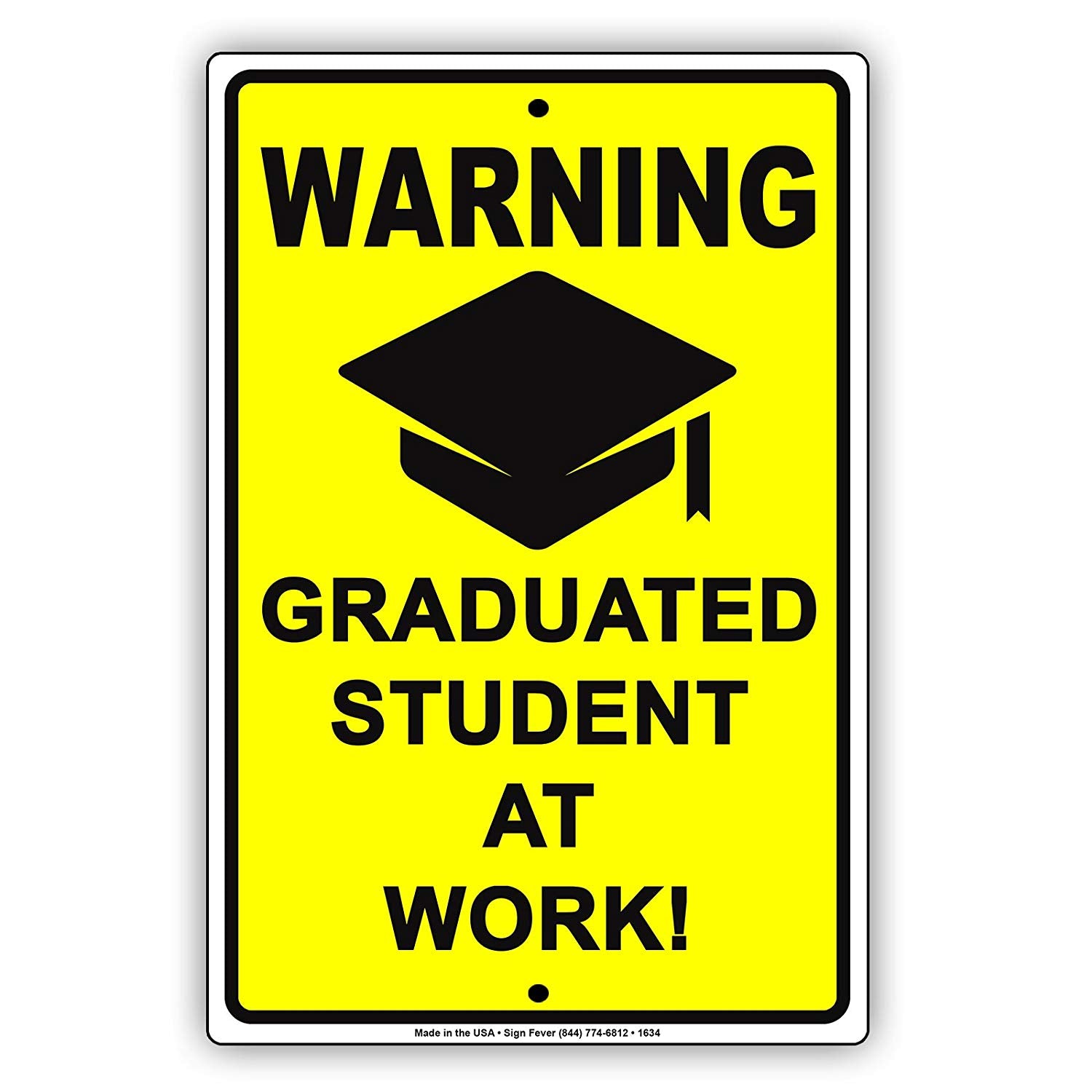Warning Graduated Student At Work!  Job Task Undertaking Gag Jokes Funny Crisis Notice Aluminum