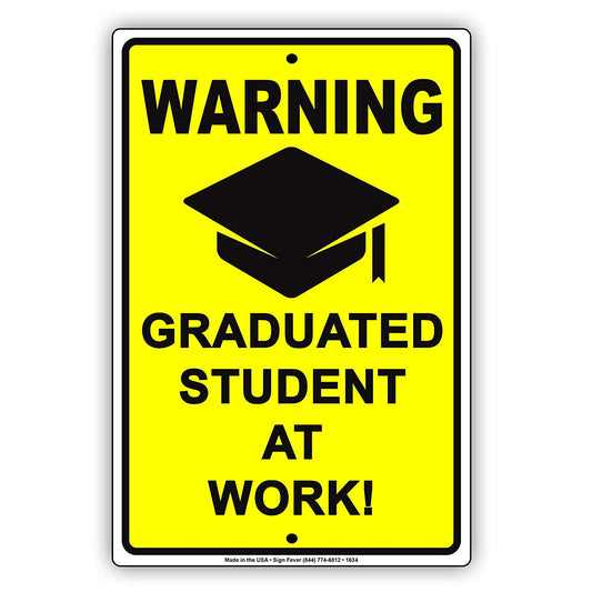 Warning Graduated Student At Work!  Job Task Undertaking Gag Jokes Funny Crisis Notice Aluminum