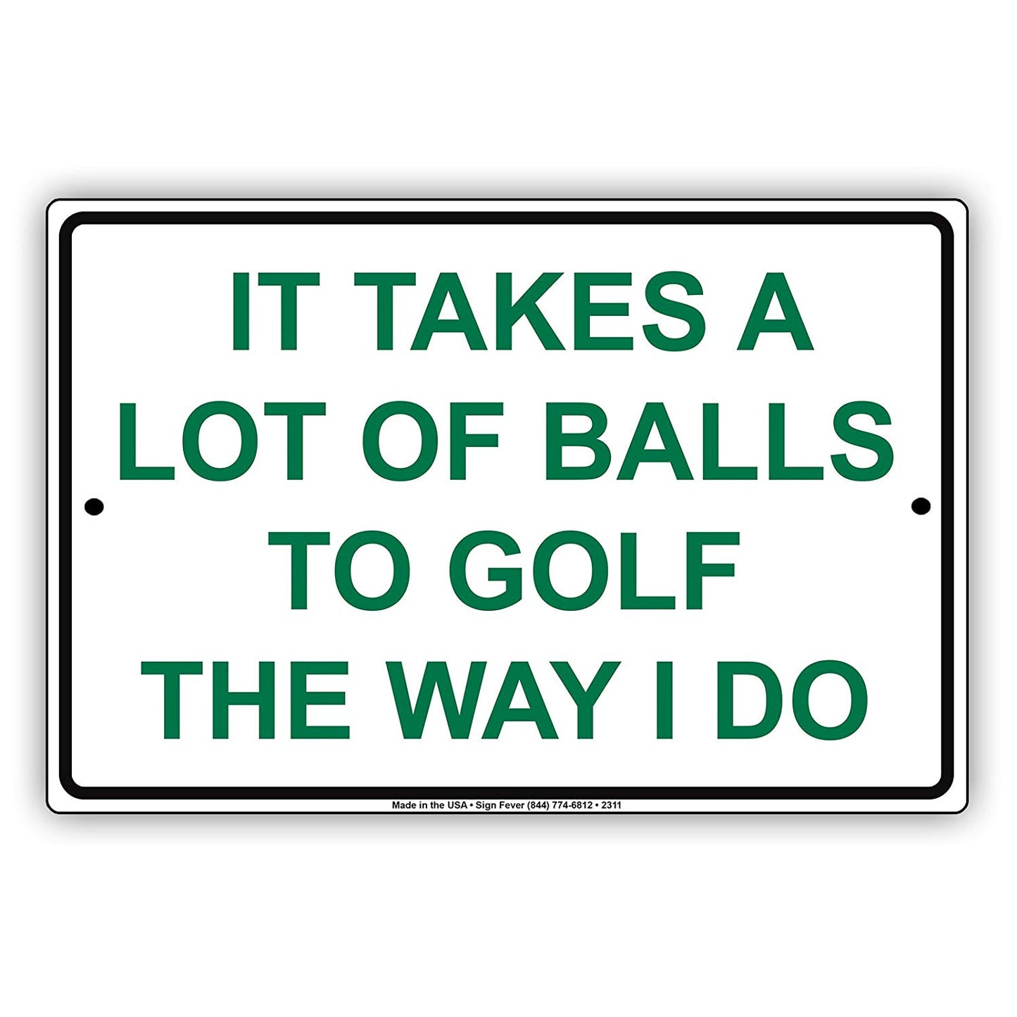 It Takes A Lot Of Balls To Golf The Way I Do Hilarious Epic Funny Novelty Caution Notice Aluminum