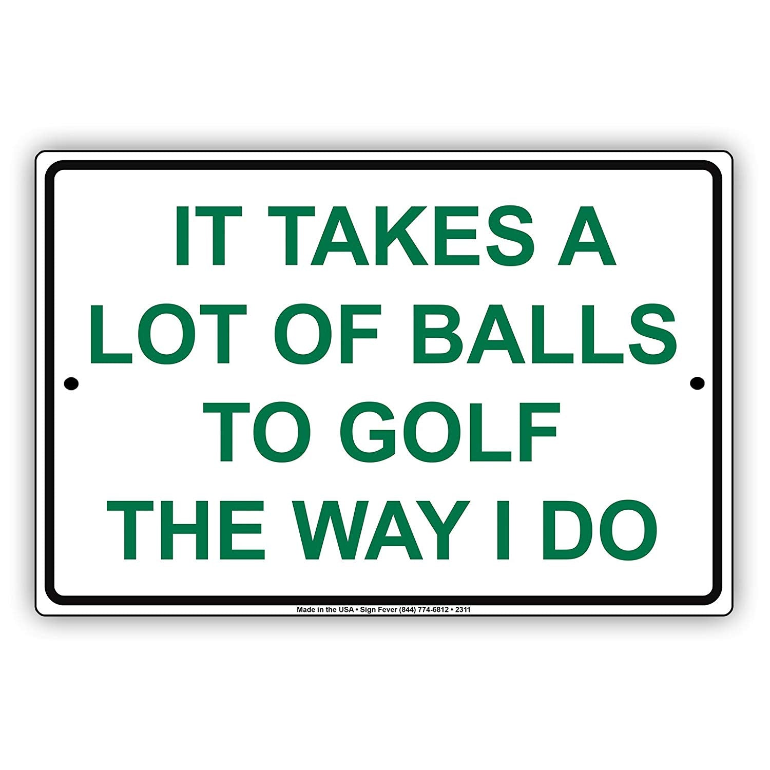 It Takes A Lot Of Balls To Golf The Way I Do Hilarious Epic Funny Novelty Caution Notice Aluminum
