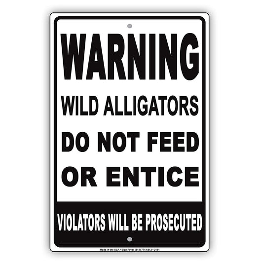 Wild Alligators Do Not Feed Or Entice Violators Will Be Prosecuted Alert Warning Notice Aluminum